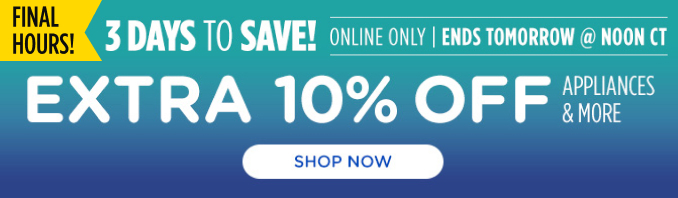 3 Days to Save! Extra 10% off - Appliances and More